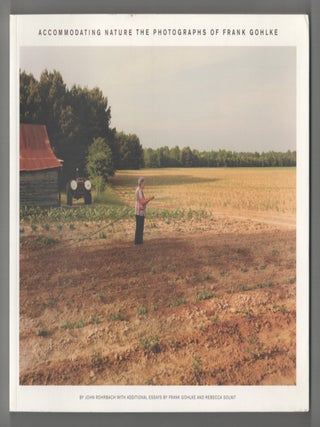 Item #211402 Accommodating Nature The Photographs of Frank Gohlke. Frank GOHLKE, John...