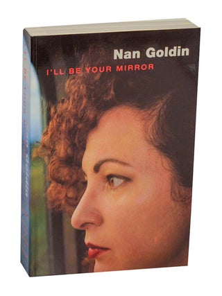 Item #211405 Nan Goldin: I'll Be Your Mirror. Nan GOLDIN, J. Hoberman, David Wojnarowicz,...