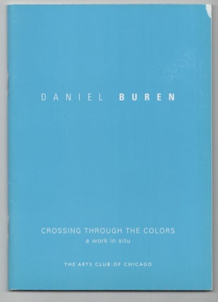 Item #211452 Daniel Buren: Crossing Through The Colors. A Work in Situ. Daniel BUREN, Anne...
