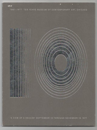 Item #211515 A View of a Decade 1967-1977 Ten Years Museum of Contemporary Art, Chicago....