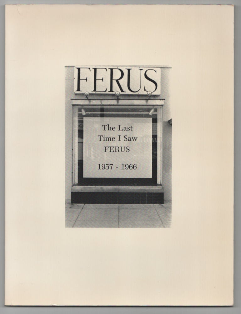 Item #211558 The Last Time I Saw Ferus 1957-1966. Newport Harbor Art Museum.