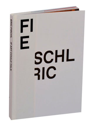 Item #211588 Eric Fischl: If Art Could Talk. Eric FISCHL, Peter Doroshenko
