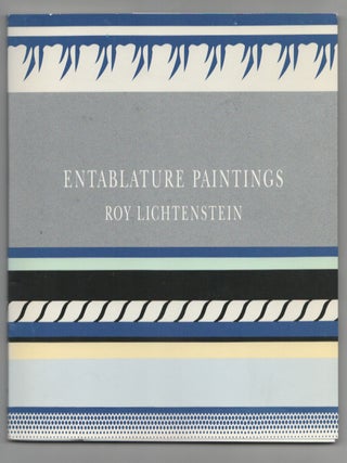Item #211651 Roy Lichtenstein: Entablature Paintings. Roy LICHTENSTEIN, Yve-Alain Bois, Dan...