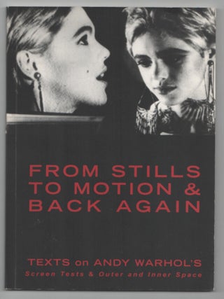 Item #211802 From Stills to Motion & Back Again: Texts on Andy Warhol's Screen Tests & Outer...