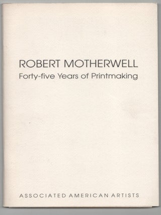 Item #211872 Robert Motherwell Forty-Five Years of Printmaking. Robert MOTHERWELL