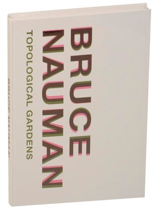 Item #211909 Bruce Nauman: Topological Gardens. Bruce NAUMAN, Marco De Michelis, Erica F....