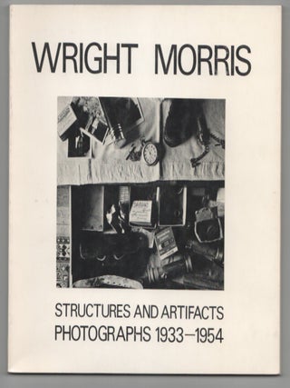 Item #211996 Wright Morris: Structures and Artifacts, Photographs 1933-1954. Wright MORRIS,...