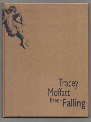 Item #212049 Tracey Moffatt: Free-Falling. Tracey MOFFATT, Lynne Cooke, Mark Nash, Isaac...