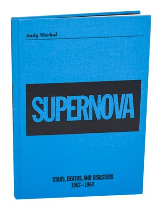 Item #212061 Supernova: Stars, Deaths, and Disasters 1962-64. Andy WARHOL, Francesco Bonami,...