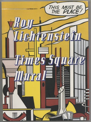 Item #212076 Roy Lichtenstein: Times Square Mural. Roy LICHTENSTEIN, Scott Rothkopf, Rick Moody
