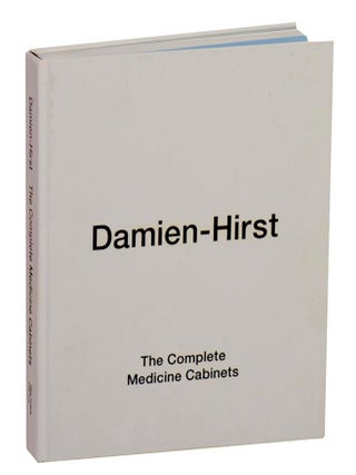 Item #212115 Damien Hirst: The Complete Medicine Cabinets. Damien HIRST, Arthur C. Danto