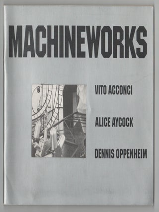 Item #212138 Machineworks: Vito Acconci, Alice Aycock, Dennis Oppenheim. Janet KARDEN, Alice...