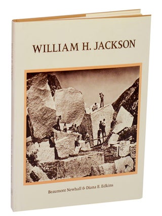 Item #212142 William H. Jackson. William H. JACKSON, Diana E. Edkins, Beaumont Newhall,...