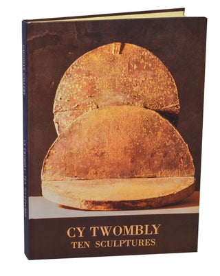 Item #212277 Cy Twombly: Ten Sculptures. Cy TWOMBLY, David Sylvester
