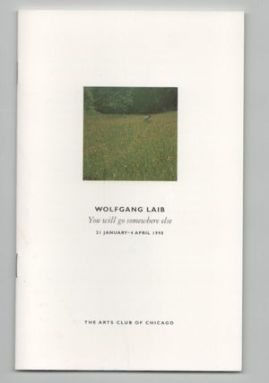 Item #212352 Wolfgang Laib: You Will Go Somewhere Else. Wolfgang LAIB, Kathy S. Cottong