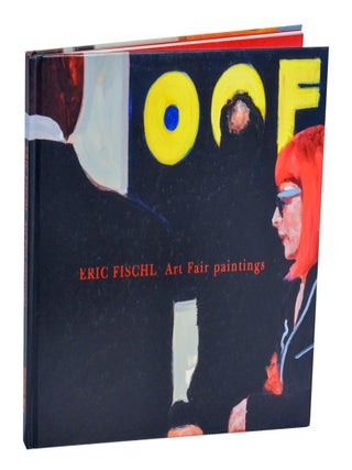 Item #212392 Eric Fischl: Art Fair Paintings. Eric FISCHL, Jeff Dyer, Martin Herbert, Rachel...