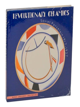 Item #212669 Revolutionary Ceramics: Soviet Porcelain 1917-1927. Nina LOBANOV-ROSTOVSKY