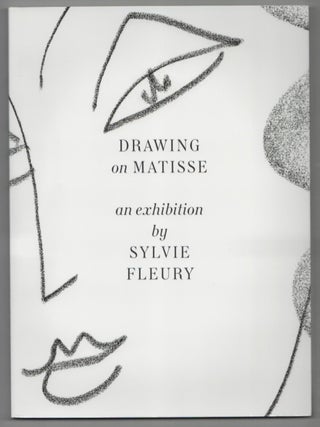 Item #212860 Drawing on Matisse: An Exhibition by Sylvie Fleury. Sylvie FLEURY, Yuval Etgar,...