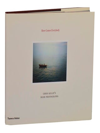 Here Comes Everybody: Chris Killip's Irish Photogaphs (Signed First Edition. Chris KILLIP.