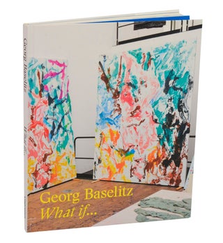 Item #212987 Georg Baselitz: What If. Georg BASELITZ, Patti Smith, James Lawrence