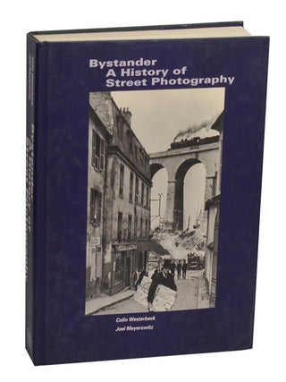 Item #213060 Bystander: A History of Street Photography. Colin WESTERBECK, Joel Meyerowitz