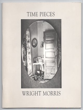 Item #213132 Time Pieces: The Photographs and Words of Wright Morris. Wright MORRIS