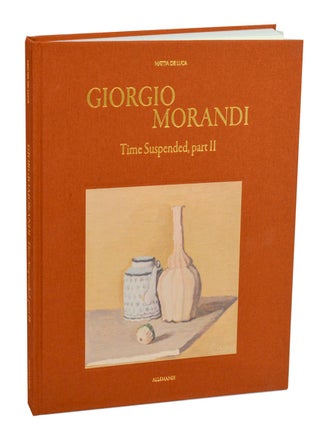 Item #213254 Giorgio Morandi Time Suspended, part ii. Giorgio MORANDI, Siri Hustvedt,...