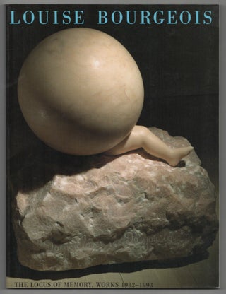 Item #213259 Louise Bourgeois: The Locus of Memory, Works 1982 - 1993. Louis BOURGEOIS,...