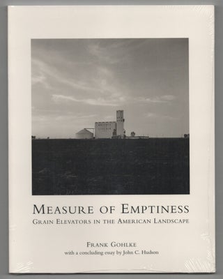 Item #213363 Measure of Emptiness: Grain Elevators in The American Landscape. Frank GOHLKE,...