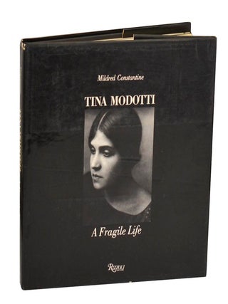 Item #213364 Tina Modotti: A Fragile Life. Mildred CONSTANTINE, Tina Modotti