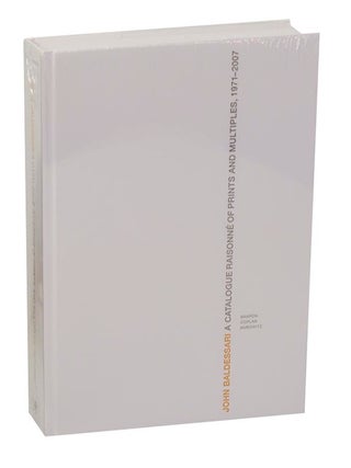 Item #213402 John Baldessari: A Catalogue Raisonne of Prints and Multiples, 1971-2007. John...