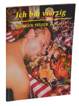 Item #213404 Juergen Teller: Ich bin Vierzig. Juergen TELLER, Rainer Metzger, Elisabeth...