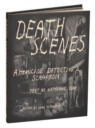 Item #213705 Death Scenes: A Homicide Detective's Scrapbook (Limited Edition). Katherine...