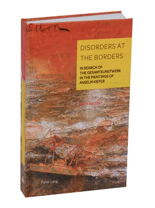 Item #213763 Disorders at the Borders: In Search of the Gesamtkunstwerk in the Paintings of...