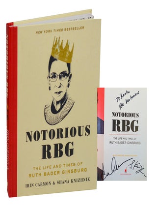 Item #213795 Notorious RBG: The Life and Times of Ruth Bader Ginsburg (Signed). Irin CARMON,...