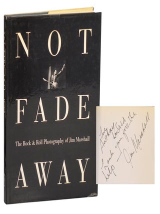 Not Fade Away: The Rock & Roll Photography of Jim Marshall (Signed First Edition. Jim MARSHALL, Jon Bowermaster.