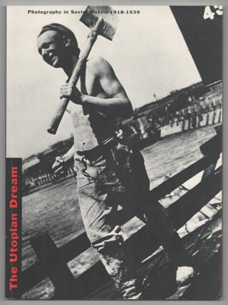 Item #213986 The Utopian Dream: Photography in Soviet Russia 1918-1939, Catalogue for an...