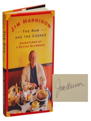 The Raw and The Cooked: Adventures of A Roving Gourmand (Signed First Edition. Jim HARRISON.