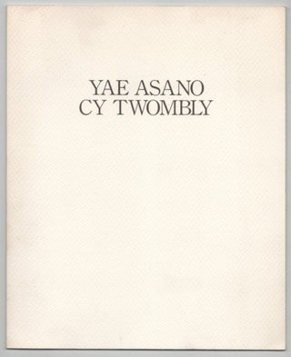 Item #214449 Yae Asano Cy Twombly: Paintings. Yae ASANO, Cy Twombly