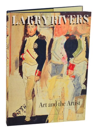 Item #214719 Larry Rivers: Art and the Artist. Larry RIVERS, Barbara Rose, Jacquelyn Days...