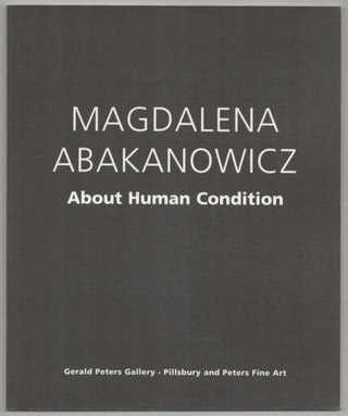 Item #214724 Magdalena Abakanowicz: About Human Condition. Magdalena ABAKANOWICZ, Barbara Rose