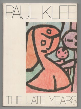Item #214900 Paul Klee: The Late Years 1930-1940. Paul KLEE