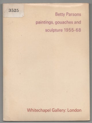 Item #215017 Betty Parsons: Paintings, Gouaches and Sculpture 1955-68. Betty PARSONS,...