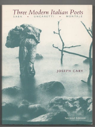 Item #217074 Three Modern Italian Poets: Saba, Ungaretti, Montale. Joseph CARY